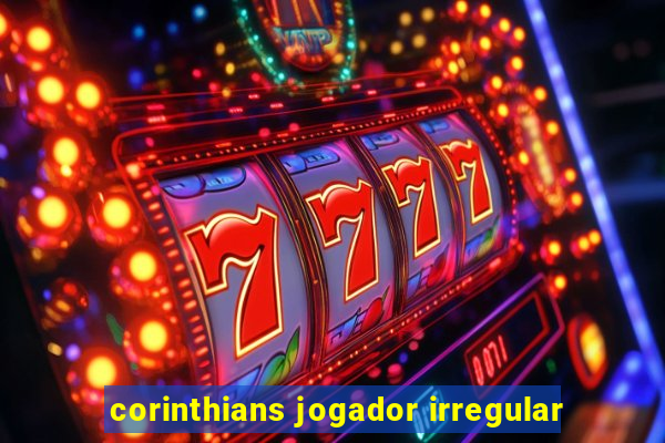 corinthians jogador irregular